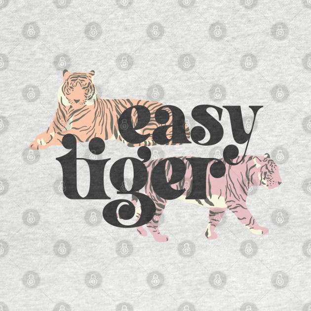 Easy Tiger (black text, pink and orange tigers) by PlanetSnark